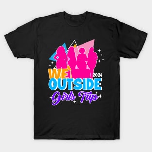 We Outside Girls Trip Ladies Getaway Vacation Gift For Women Mother day T-Shirt